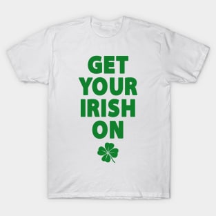 Get Your Irish On T-Shirt